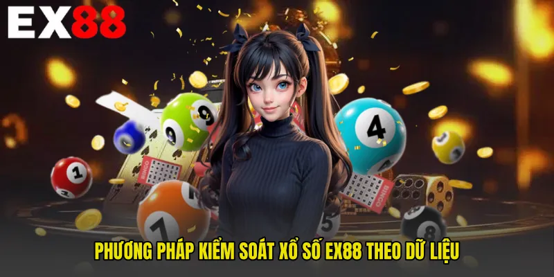 Phương pháp kiểm soát Xổ Số EX88 theo dữ liệu